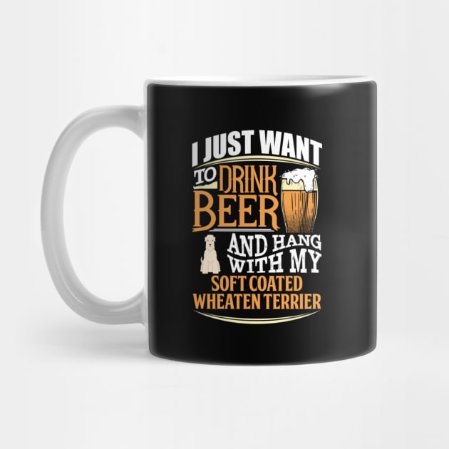 I Just Want To Drink Beer And Hang With  My Soft Coated Wheaten Terrier - Gift For Soft Coated Wheaten Terrier Owner Soft Coated Lover by HarrietsDogGifts